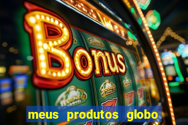 meus produtos globo com pagamento